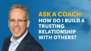 Video Title: Ask a Coach: How do I Build a Trusting Relationship With Others?
