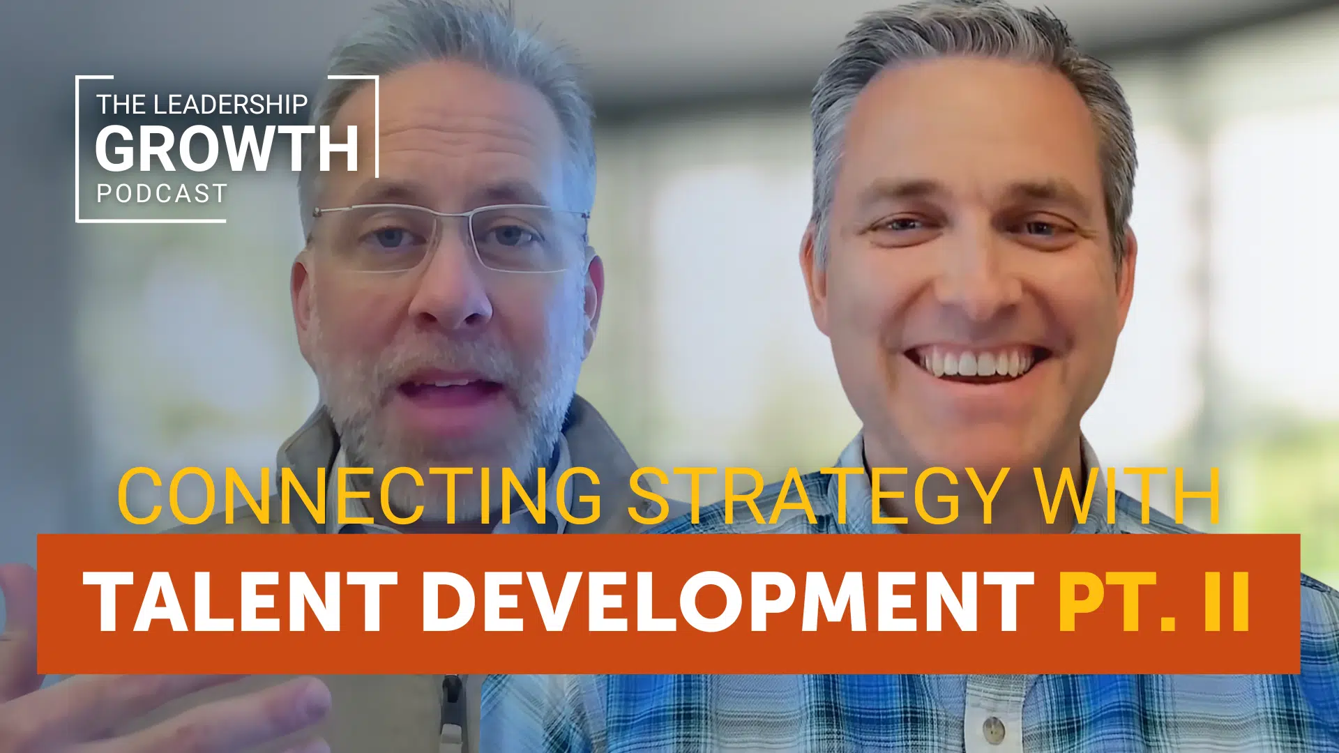 Cover of The Leadership Growth Podcast Episode 55: Connecting Strategy with Talent Development Part 2