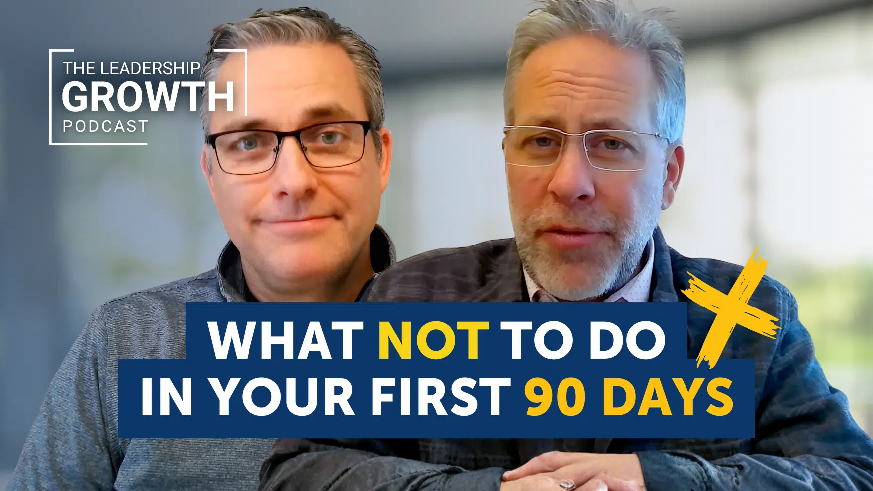 Cover of The Leadership Growth Podcast episode 57, What NOT to do in your first 90 days